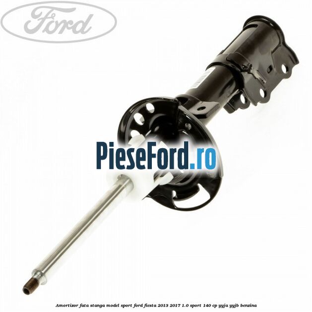 Amortizor fata stanga model sport Ford Fiesta 2013-2017 1.0 Sport 140 cp YYJA, YYJB benzina