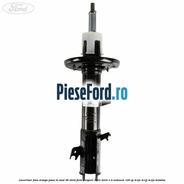 Amortizor fata stanga pana in anul 05/2015 Ford EcoSport 2013-2018 1.0 EcoBoost 125 cp M1JC, M1JJ, M1JU benzina