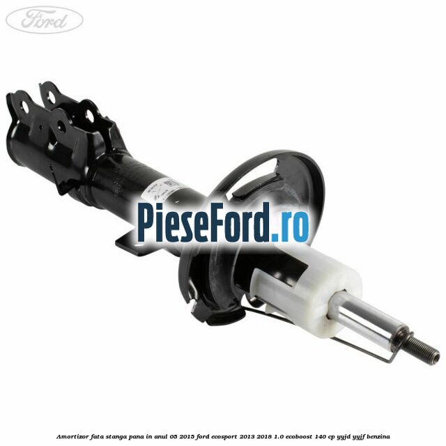 Amortizor fata stanga pana in anul 05/2015 Ford EcoSport 2013-2018 1.0 EcoBoost 140 cp Amortizor fata stanga pana in anul 05/2015 Ford EcoSport 2013-2018 1.0 EcoBoost 140 cp YYJD, YYJF benzina