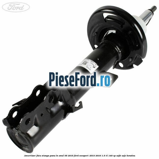 Amortizor fata stanga pana in anul 05/2015 Ford EcoSport 2013-2018 1.5 Ti 140 cp UEJB, UEJE benzina