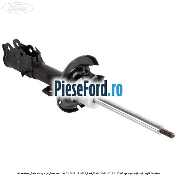 Amortizor fata stanga performance an 02/2011-11/2012 Ford Fiesta 2008-2012 1.25 82 cp SNJA, SNJB, SNJC, SNJD benzina
