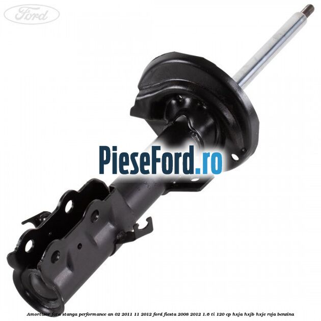 Amortizor fata stanga performance an 02/2011-11/2012 Ford Fiesta 2008-2012 1.6 Ti 120 cp HXJA, HXJB, HXJE, RVJA benzina
