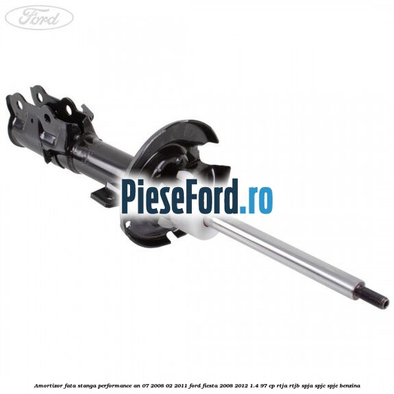 Amortizor fata stanga performance an 07/2008-02/2011 Ford Fiesta 2008-2012 1.4 97 cp RTJA, RTJB, SPJA, SPJC, SPJE benzina