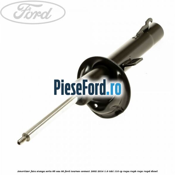 Amortizor fata stanga seria 65 sau 80 Ford Tourneo Connect 2002-2014 1.8 TDCi 110 cp RWPA, RWPB, RWPC, RWPD diesel