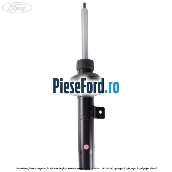 Amortizor fata stanga seria 65 sau 80 Ford Transit Connect 2002-2014 1.8 TDCi 90 cp HCPA, HCPB, HCPC, HCPD, P9PA diesel