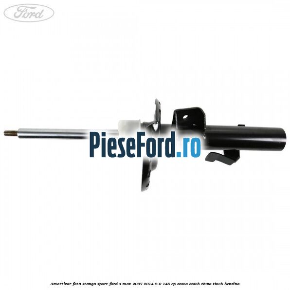 Amortizor fata stanga sport Ford S-Max 2007-2014 2.0 145 cp AOWA, AOWB, TBWA, TBWB benzina