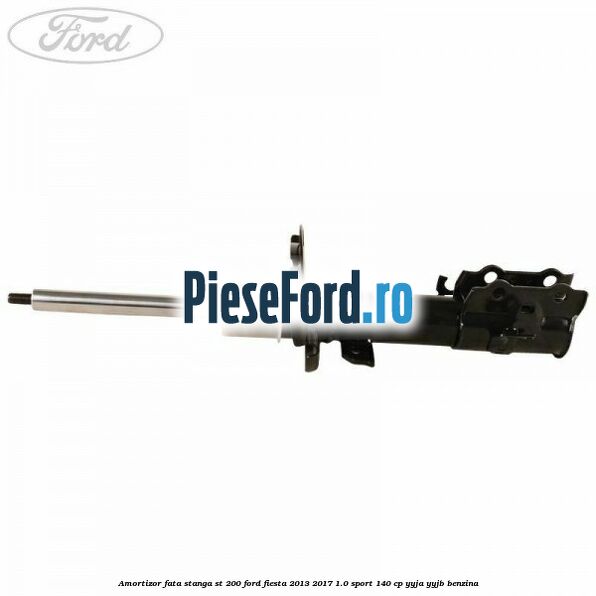 Amortizor fata stanga ST 200 Ford Fiesta 2013-2017 1.0 Sport 140 cp YYJA, YYJB benzina