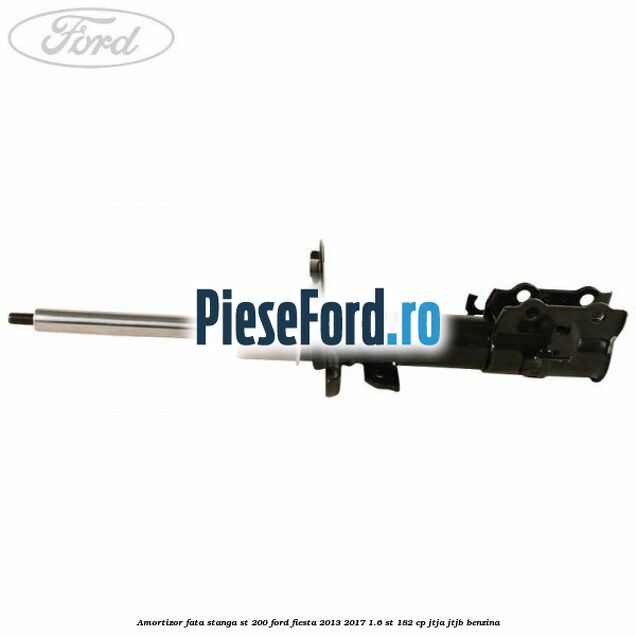 Amortizor fata stanga ST 200 Ford Fiesta 2013-2017 1.6 ST 182 cp JTJA, JTJB benzina