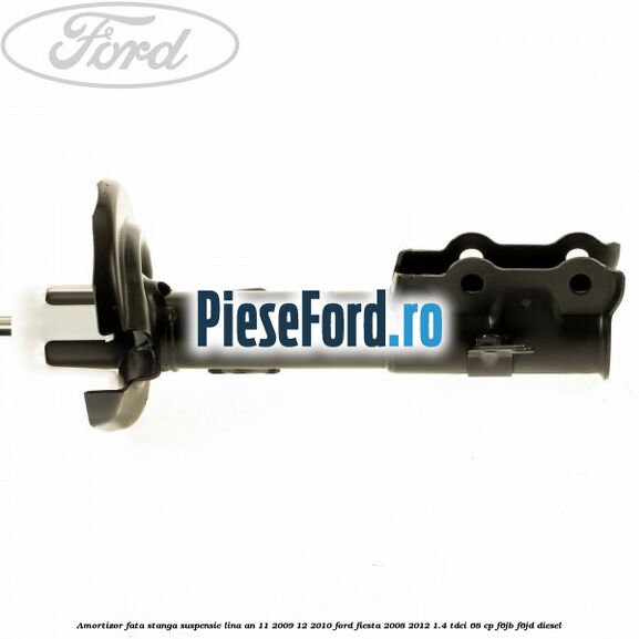 Amortizor fata stanga suspensie lina an 11/2009-12/2010 Ford Fiesta 2008-2012 1.4 TDCi 68 cp F6JB, F6JD diesel