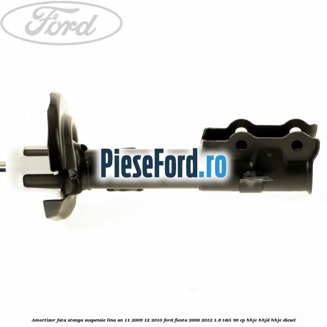 Amortizor fata stanga suspensie lina an 11/2009-12/2010 Ford Fiesta 2008-2012 1.6 TDCi 90 cp HHJC, HHJD, HHJE diesel