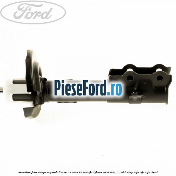 Amortizor fata stanga suspensie lina an 11/2009-12/2010 Ford Fiesta 2008-2012 1.6 TDCi 95 cp T3JA, TZJA, TZJB diesel