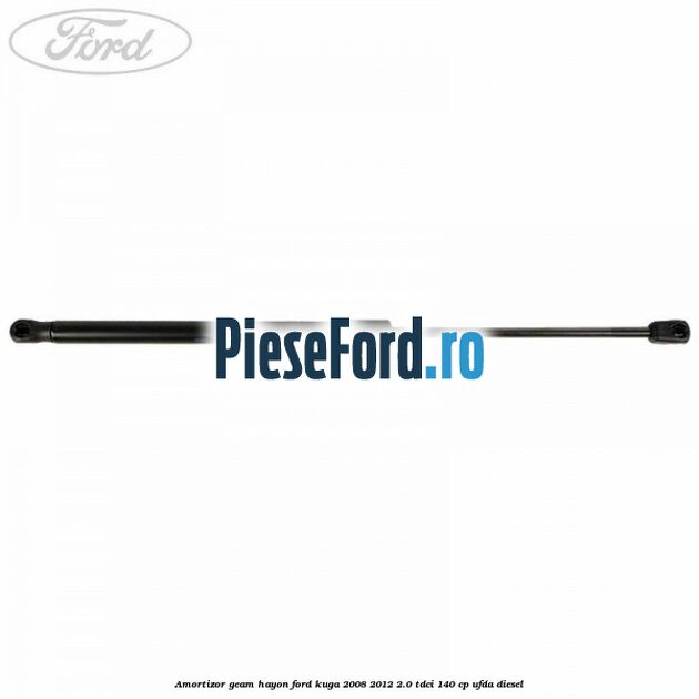 Amortizor geam hayon Ford Kuga 2008-2012 2.0 TDCI 140 cp UFDA diesel