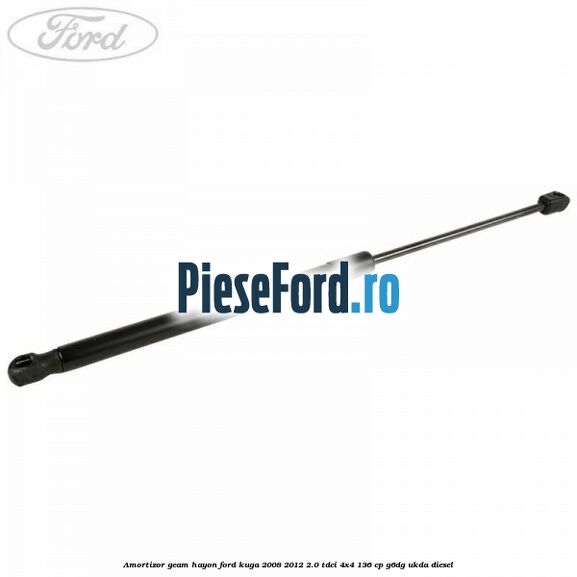Amortizor geam hayon Ford Kuga 2008-2012 2.0 TDCi 4x4 136 cp Amortizor geam hayon Ford Kuga 2008-2012 2.0 TDCi 4x4 136 cp G6DG, UKDA diesel