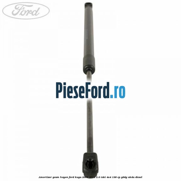 Amortizor geam hayon Ford Kuga 2008-2012 2.0 TDCi 4x4 136 cp Amortizor geam hayon Ford Kuga 2008-2012 2.0 TDCi 4x4 136 cp G6DG, UKDA diesel