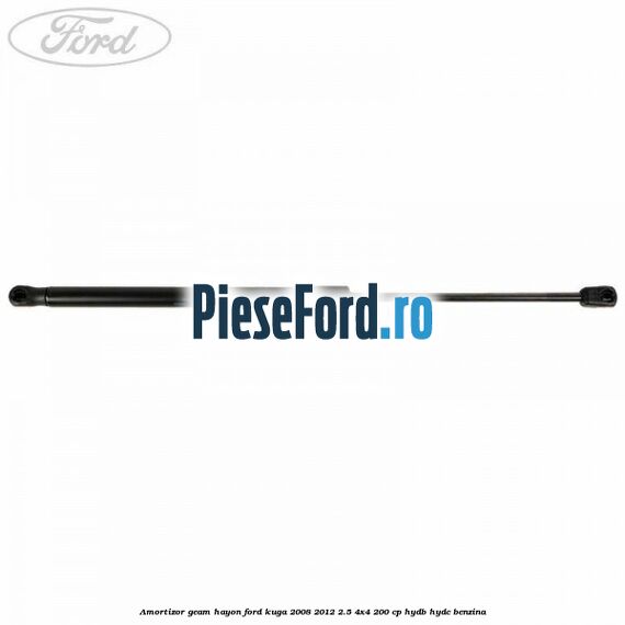 Amortizor geam hayon Ford Kuga 2008-2012 2.5 4x4 200 cp HYDB, HYDC benzina