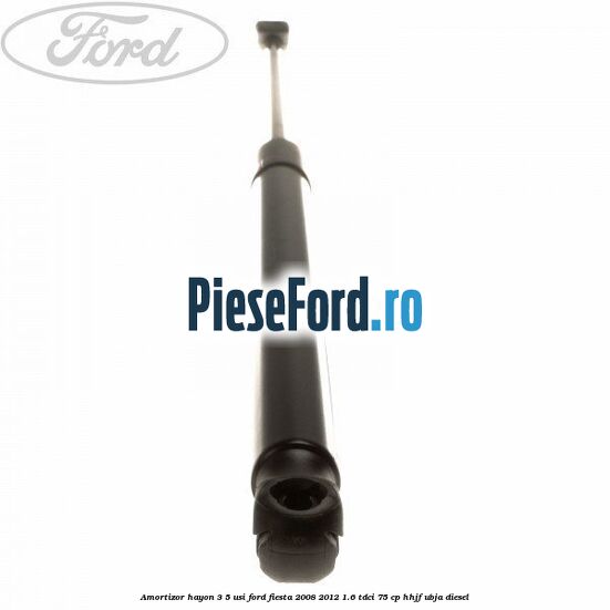 Amortizor hayon 3/5 usi Ford Fiesta 2008-2012 1.6 TDCi 75 cp HHJF, UBJA diesel