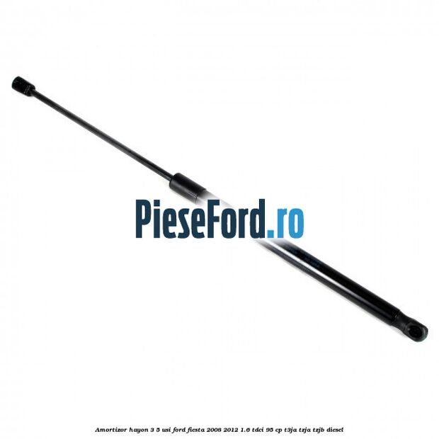 Amortizor hayon 3/5 usi Ford Fiesta 2008-2012 1.6 TDCi 95 cp Amortizor hayon 3/5 usi Ford Fiesta 2008-2012 1.6 TDCi 95 cp T3JA, TZJA, TZJB diesel