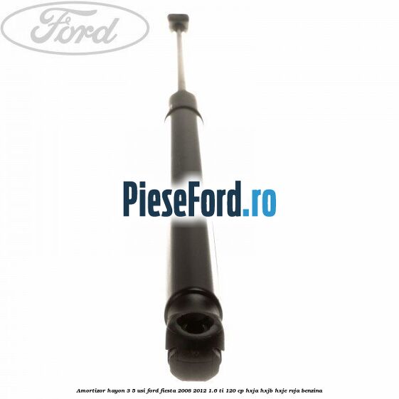 Amortizor hayon 3/5 usi Ford Fiesta 2008-2012 1.6 Ti 120 cp HXJA, HXJB, HXJE, RVJA benzina