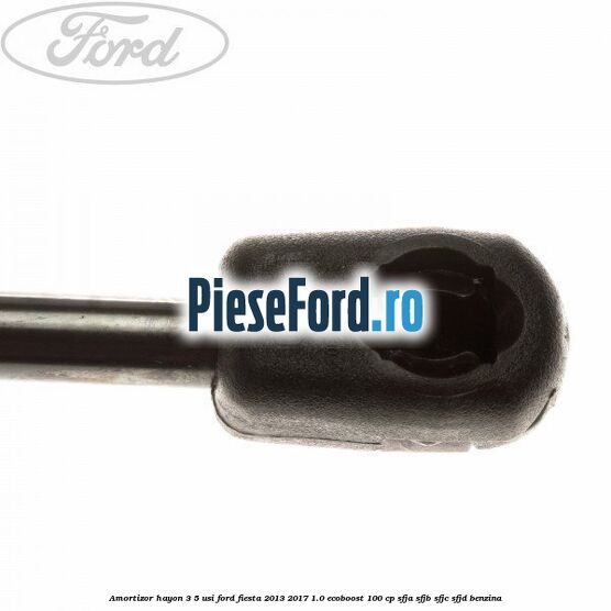 Amortizor hayon 3/5 usi Ford Fiesta 2013-2017 1.0 EcoBoost 100 cp SFJA, SFJB, SFJC, SFJD benzina