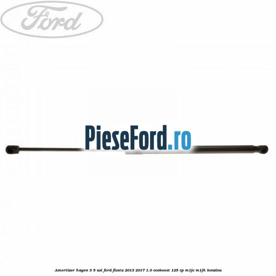 Amortizor hayon 3/5 usi Ford Fiesta 2013-2017 1.0 EcoBoost 125 cp M1JE, M1JH benzina