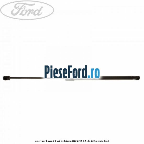 Amortizor hayon 3/5 usi Ford Fiesta 2013-2017 1.5 TDCi 100 cp
