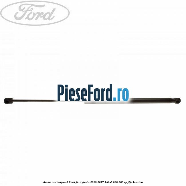 Amortizor hayon 3/5 usi Ford Fiesta 2013-2017 1.6 ST 200 200 cp