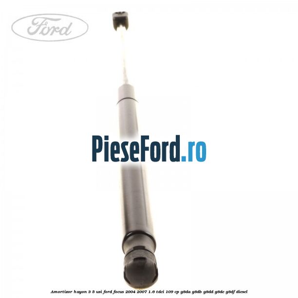 Amortizor hayon 3/5 usi Ford Focus 2004-2007 1.6 TDCi 109 cp Amortizor hayon 3/5 usi Ford Focus 2004-2007 1.6 TDCi 109 cp G8DA, G8DB, G8DD, G8DE, G8DF diesel