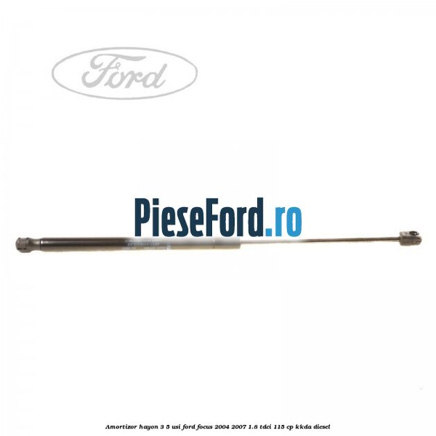 Amortizor hayon 3/5 usi Ford Focus 2004-2007 1.8 TDCi 115 cp KKDA diesel