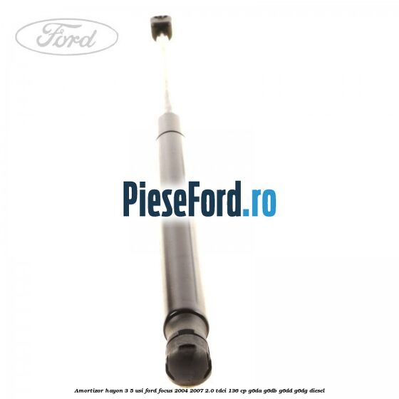 Amortizor hayon 3/5 usi Ford Focus 2004-2007 2.0 TDCi 136 cp G6DA, G6DB, G6DD, G6DG diesel