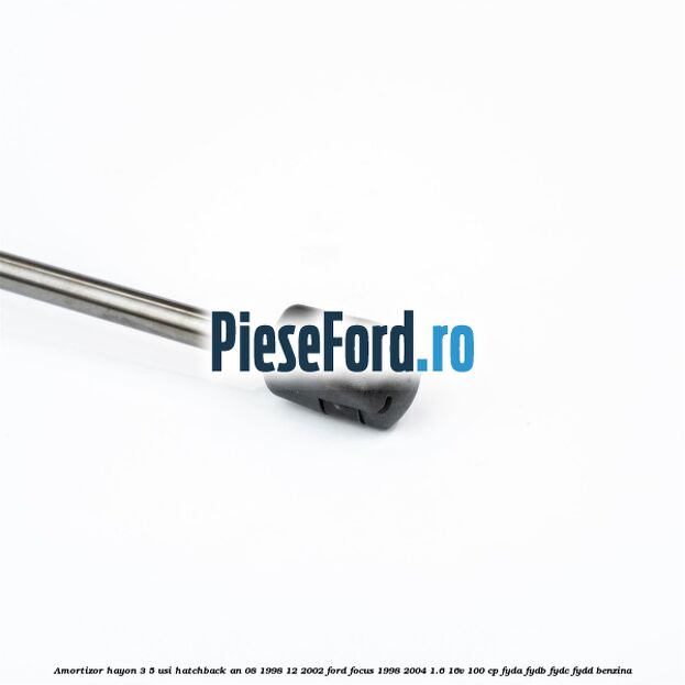 Amortizor hayon 3/5 usi hatchback an 08/1998-12/2002 Ford Focus 1998-2004 1.6 16V 100 cp FYDA, FYDB, FYDC, FYDD benzina