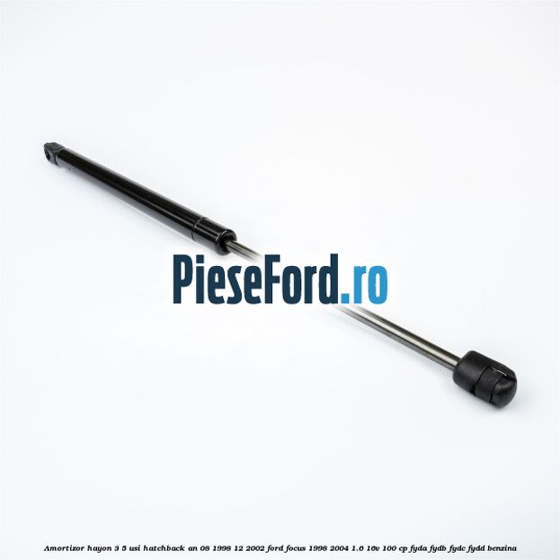 Amortizor hayon 3/5 usi hatchback an 08/1998-12/2002 Ford Focus 1998-2004 1.6 16V 100 cp FYDA, FYDB, FYDC, FYDD benzina