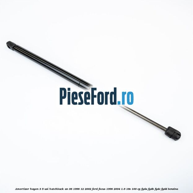 Amortizor hayon 3/5 usi hatchback an 08/1998-12/2002 Ford Focus 1998-2004 1.6 16V 100 cp FYDA, FYDB, FYDC, FYDD benzina