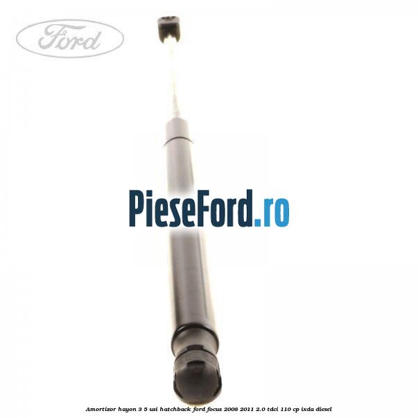 Amortizor hayon 3/5 usi, hatchback Ford Focus 2008-2011 2.0 TDCi 110 cp Amortizor hayon 3/5 usi, hatchback Ford Focus 2008-2011 2.0 TDCi 110 cp IXDA diesel