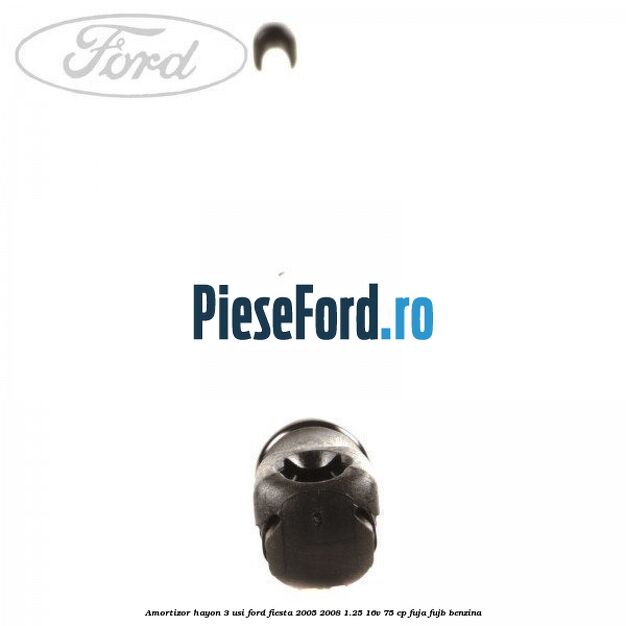 Amortizor hayon 3 usi Ford Fiesta 2005-2008 1.25 16V 75 cp FUJA, FUJB benzina