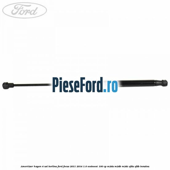 Amortizor hayon 4 usi berlina Ford Focus 2011-2014 1.0 EcoBoost 100 cp M2DA, M2DB, M2DC, SFDA, SFDB benzina