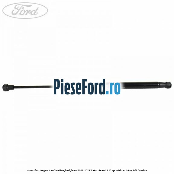 Amortizor hayon 4 usi berlina Ford Focus 2011-2014 1.0 EcoBoost 125 cp M1DA, M1DC, M1DD benzina