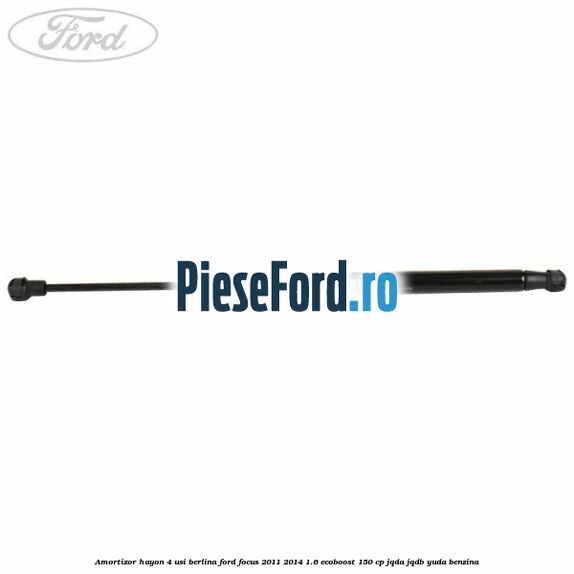 Amortizor hayon 4 usi berlina Ford Focus 2011-2014 1.6 EcoBoost 150 cp JQDA, JQDB, YUDA benzina