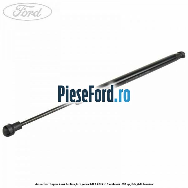 Amortizor hayon 4 usi berlina Ford Focus 2011-2014 1.6 EcoBoost 182 cp JTDA, JTDB benzina