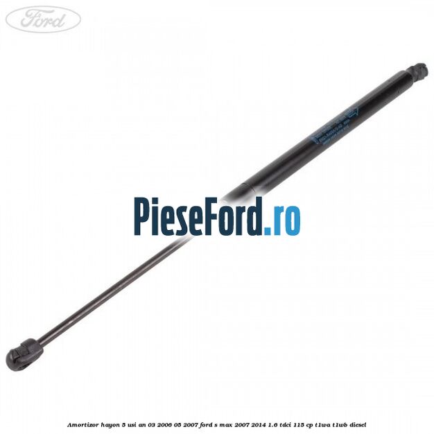 Amortizor hayon 5 usi an 03/2006-05/2007 Ford S-Max 2007-2014 1.6 TDCi 115 cp