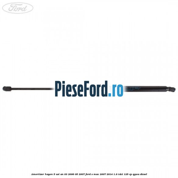 Amortizor hayon 5 usi an 03/2006-05/2007 Ford S-Max 2007-2014 1.8 TDCi 125 cp Amortizor hayon 5 usi an 03/2006-05/2007 Ford S-Max 2007-2014 1.8 TDCi 125 cp QYWA diesel