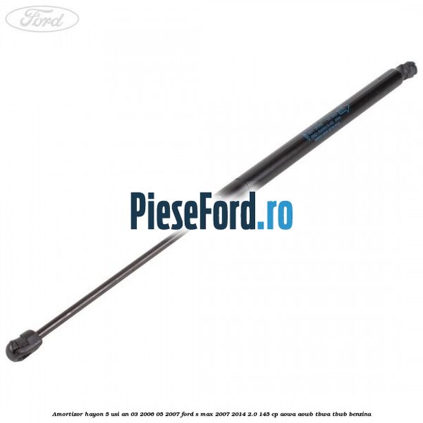 Amortizor hayon 5 usi an 03/2006-05/2007 Ford S-Max 2007-2014 2.0 145 cp