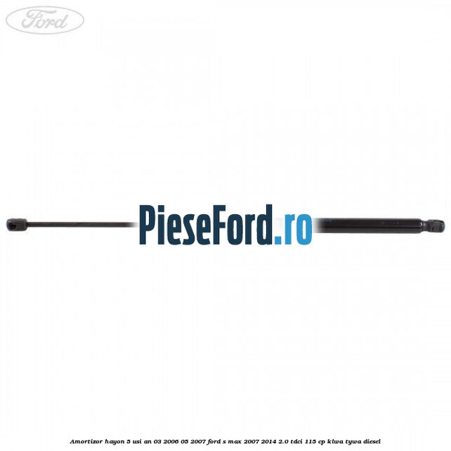 Amortizor hayon 5 usi an 03/2006-05/2007 Ford S-Max 2007-2014 2.0 TDCi 115 cp KLWA, TYWA diesel
