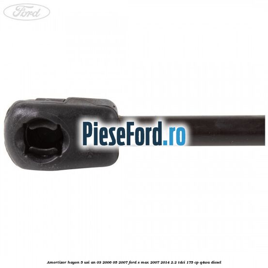 Amortizor hayon 5 usi an 03/2006-05/2007 Ford S-Max 2007-2014 2.2 TDCi 175 cp Q4WA diesel