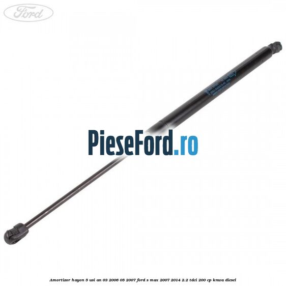 Amortizor hayon 5 usi an 03/2006-05/2007 Ford S-Max 2007-2014 2.2 TDCi 200 cp