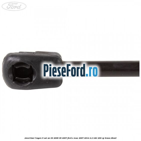 Amortizor hayon 5 usi an 03/2006-05/2007 Ford S-Max 2007-2014 2.2 TDCi 200 cp KNWA diesel