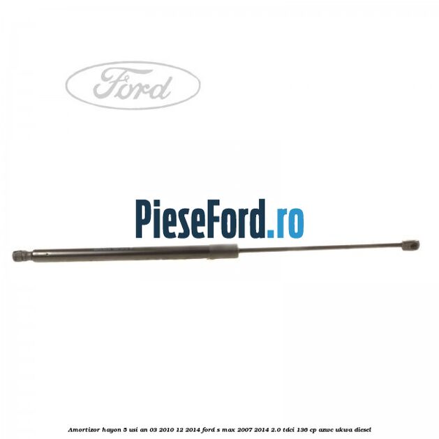 Amortizor hayon 5 usi an 03/2010-12/2014 Ford S-Max 2007-2014 2.0 TDCi 136 cp AZWC, UKWA diesel