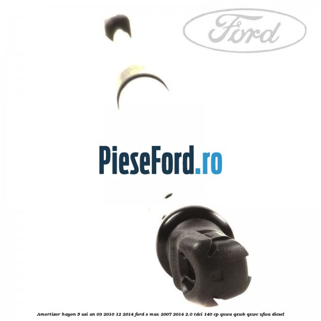Amortizor hayon 5 usi an 03/2010-12/2014 Ford S-Max 2007-2014 2.0 TDCi 140 cp QXWA, QXWB, QXWC, UFWA diesel