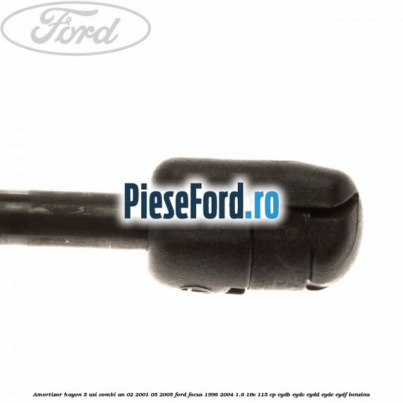 Amortizor hayon 5 usi combi an 02/2001-05/2005 Ford Focus 1998-2004 1.8 16V 115 cp EYDB, EYDC, EYDD, EYDE, EYDF benzina