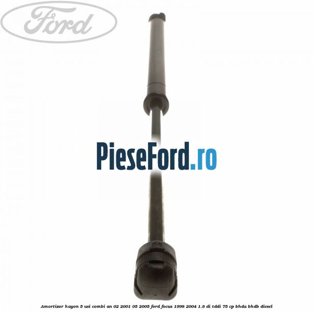Amortizor hayon 5 usi combi an 02/2001-05/2005 Ford Focus 1998-2004 1.8 DI/TDDi 75 cp Amortizor hayon 5 usi combi an 02/2001-05/2005 Ford Focus 1998-2004 1.8 DI/TDDi 75 cp BHDA, BHDB diesel