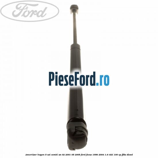 Amortizor hayon 5 usi combi an 02/2001-05/2005 Ford Focus 1998-2004 1.8 TDCi 100 cp FFDA diesel